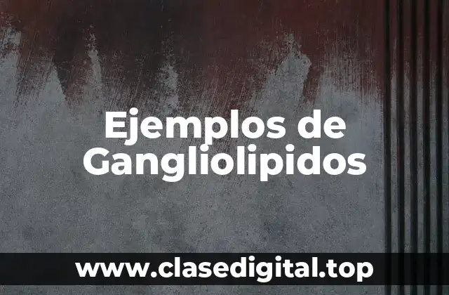 Ejemplos de Gangliolipidos