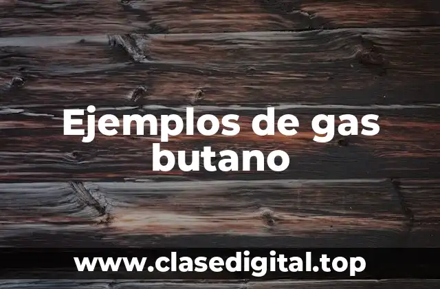 Ejemplos de gas butano