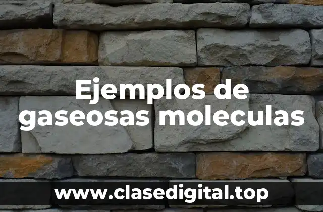 Ejemplos de gaseosas moleculas