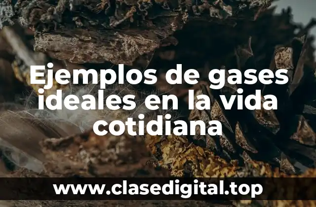 Ejemplos de gases ideales en la vida cotidiana