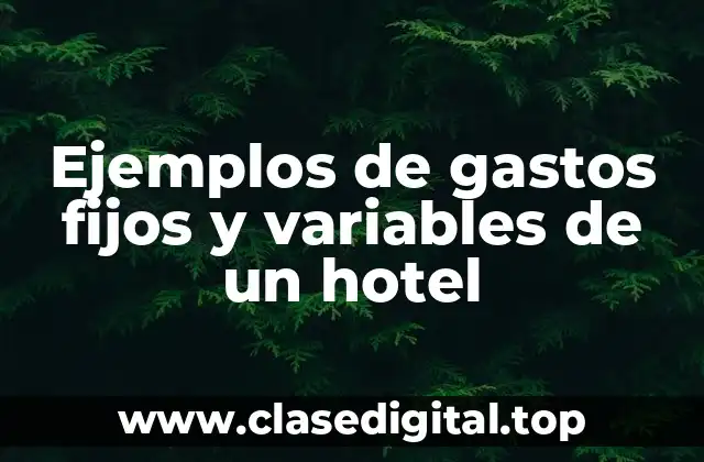 Ejemplos de gastos fijos y variables de un hotel