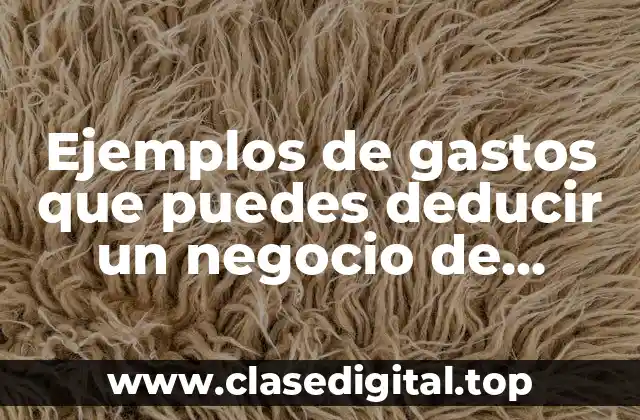 Ejemplos de gastos que puedes deducir un negocio de refacciones