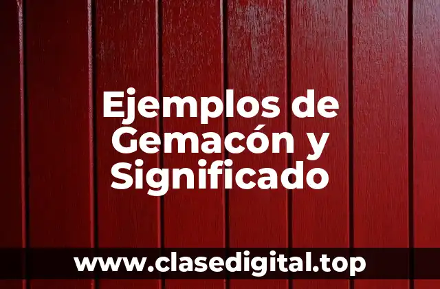 Ejemplos de Gemacón y Significado
