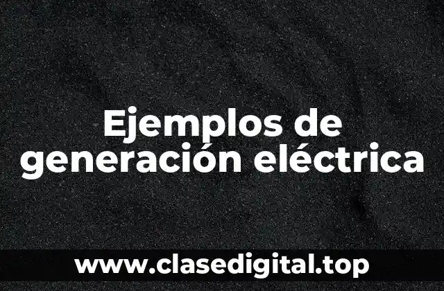 Ejemplos de generación eléctrica