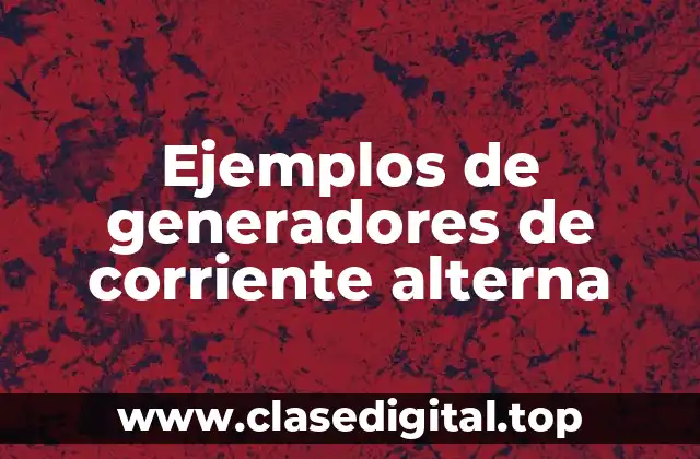 Ejemplos de generadores de corriente alterna