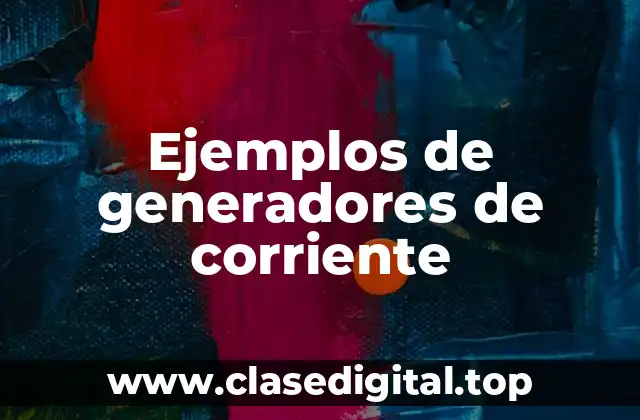 Ejemplos de generadores de corriente