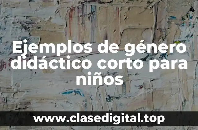 Ejemplos de género didáctico corto para niños