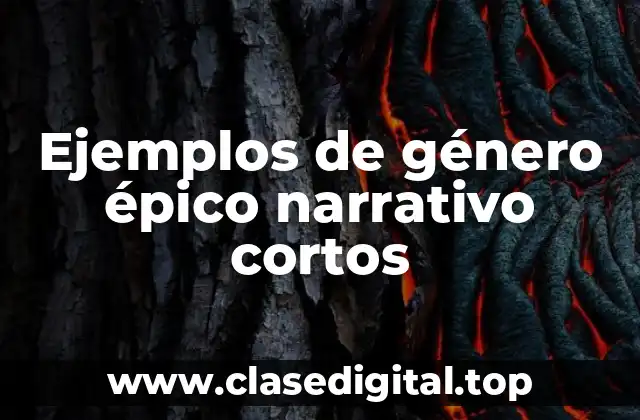 Ejemplos de género épico narrativo cortos