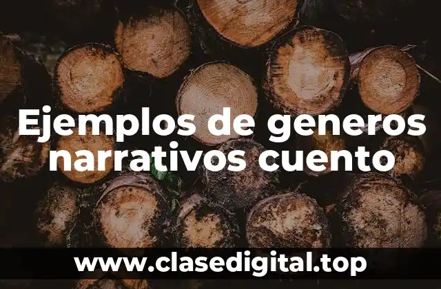 Ejemplos de generos narrativos cuento
