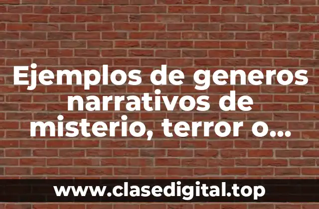 Ejemplos de generos narrativos de misterio, terror o policiales