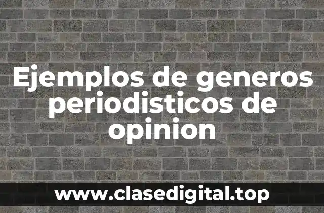 Ejemplos de generos periodisticos de opinion