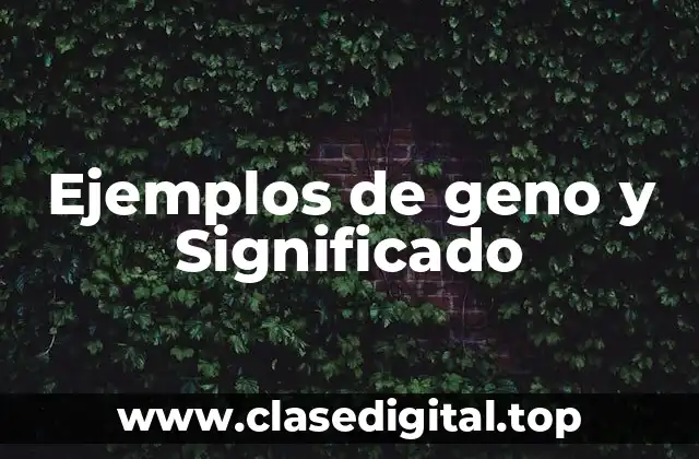 Ejemplos de geno y Significado