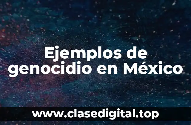 Ejemplos de genocidio en México