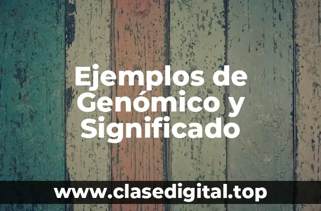 Ejemplos de Genómico y Significado