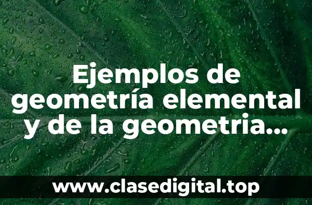 Ejemplos de geometría elemental y de la geometria superior