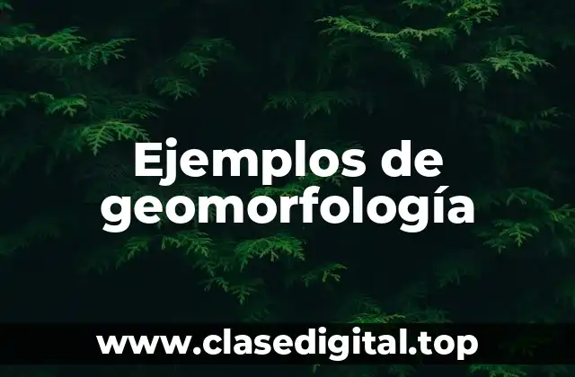 Ejemplos de geomorfología