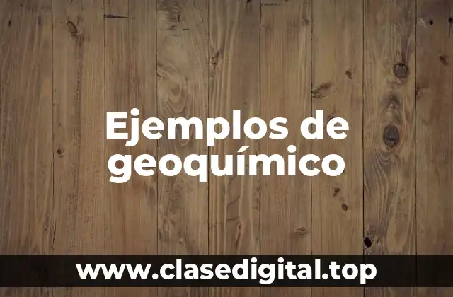 Ejemplos de geoquímico