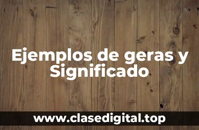 Ejemplos de geras y Significado