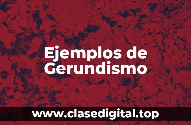 Ejemplos de Gerundismo