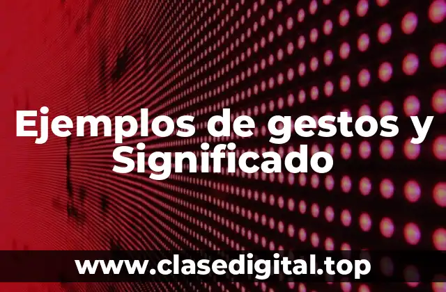 Ejemplos de gestos y Significado