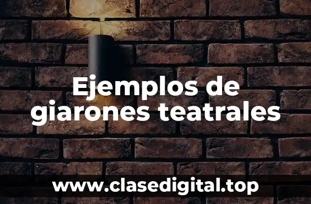 Ejemplos de giarones teatrales