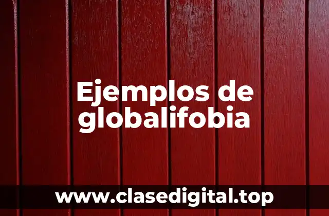 Ejemplos de globalifobia