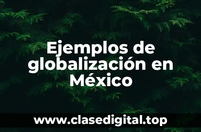 Ejemplos de globalización en México