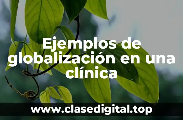 Ejemplos de globalización en una clínica