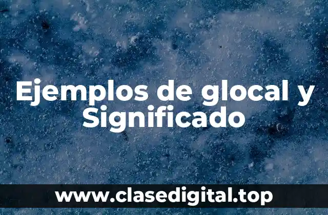Ejemplos de glocal y Significado