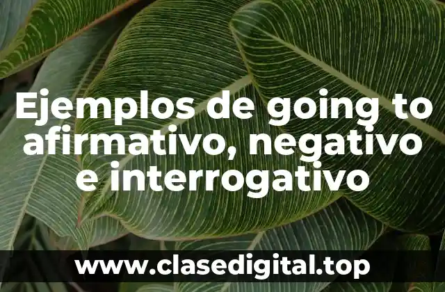 Ejemplos de going to afirmativo, negativo e interrogativo