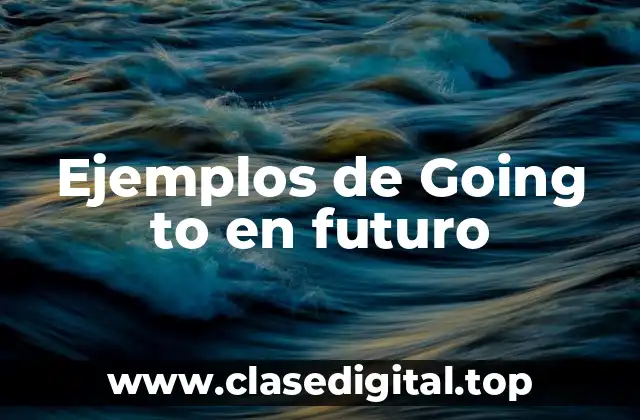 Ejemplos de Going to en futuro
