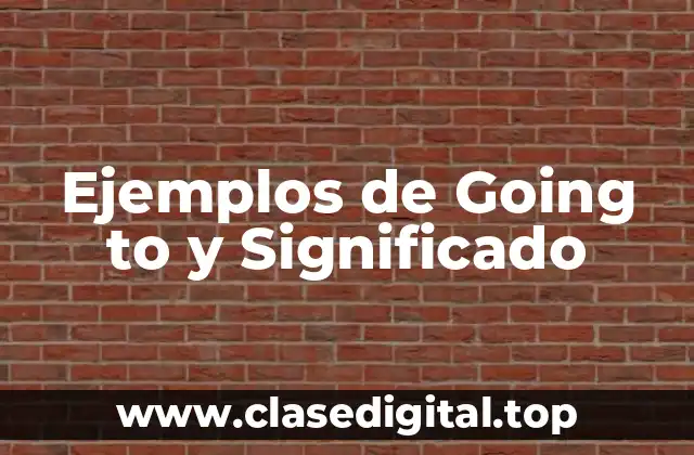 Ejemplos de Going to y Significado