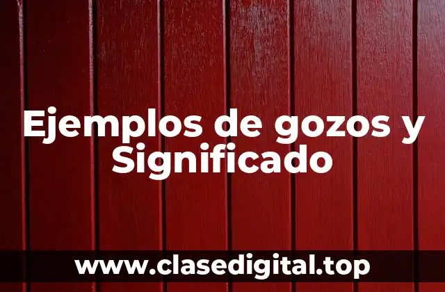 Ejemplos de gozos y Significado
