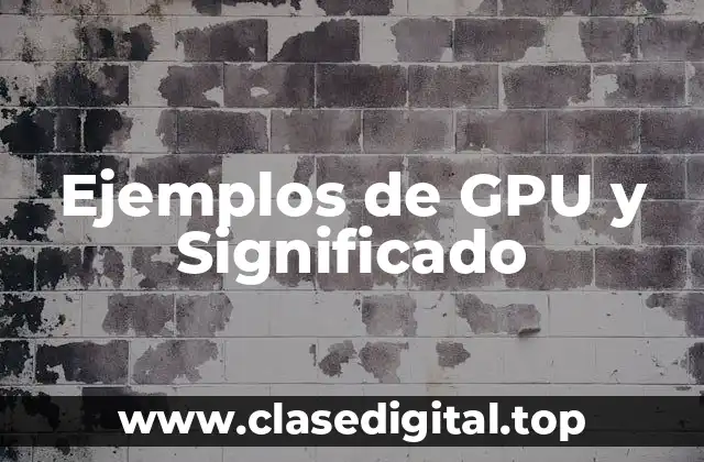 Ejemplos de GPU y Significado