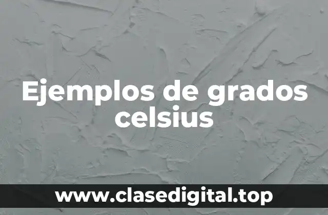 Ejemplos de grados celsius