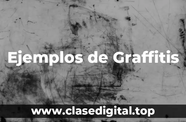 Ejemplos de Graffitis