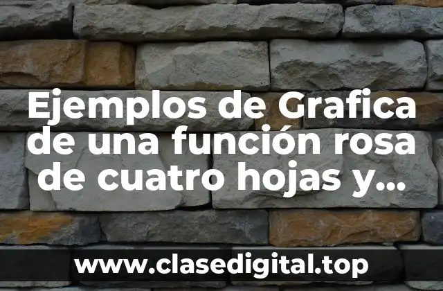 Ejemplos de Grafica de una función rosa de cuatro hojas y Significado