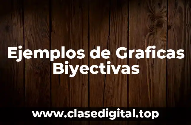Ejemplos de Graficas Biyectivas