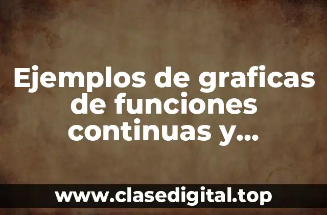 Ejemplos de graficas de funciones continuas y discontinuas