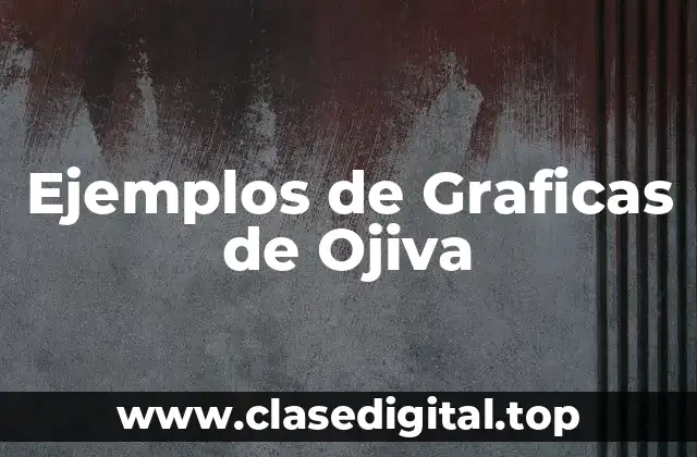 Ejemplos de Graficas de Ojiva