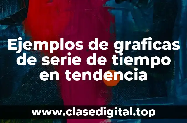 Ejemplos de graficas de serie de tiempo en tendencia