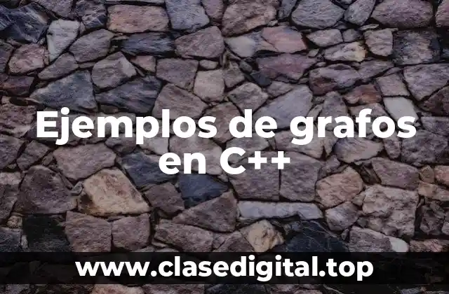 Ejemplos de grafos en C++