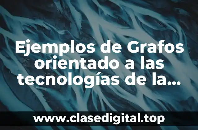 Ejemplos de Grafos orientado a las tecnologías de la información