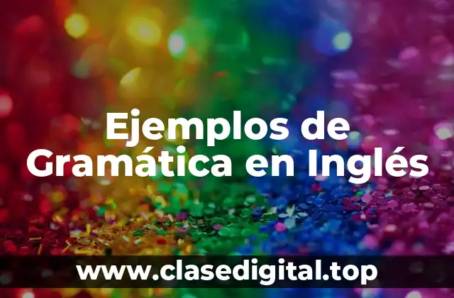Ejemplos de Gramática en Inglés