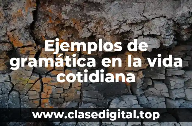 Ejemplos de gramática en la vida cotidiana