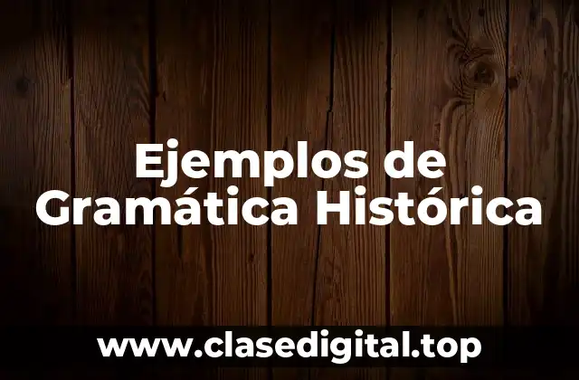 Ejemplos de Gramática Histórica