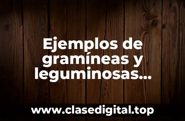 Ejemplos de gramíneas y leguminosas forrajeras