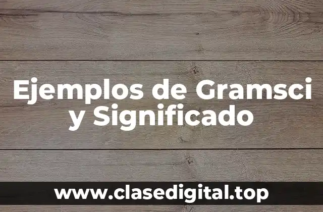 Ejemplos de Gramsci y Significado