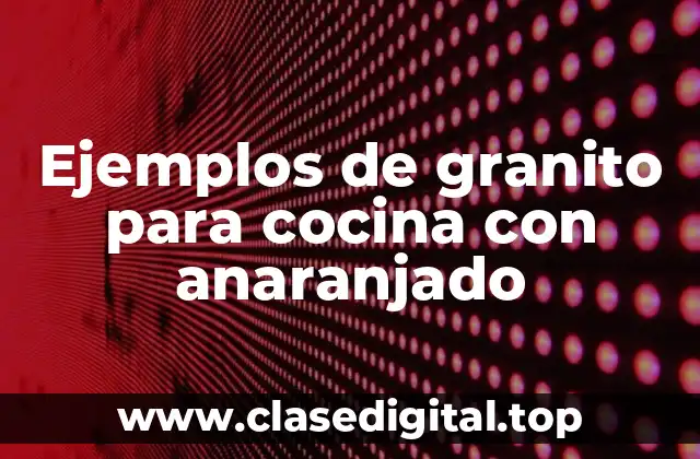 Ejemplos de granito para cocina con anaranjado