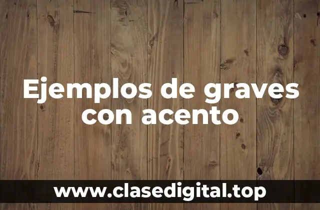 Ejemplos de graves con acento